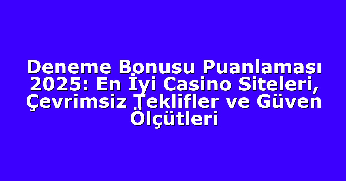 Deneme Bonusu - Anasayfa 9 Deneme Bonusu Puanlaması 2025: En İyi Casino Siteleri, Çevrimsiz Teklifler ve Güven Ölçütleri