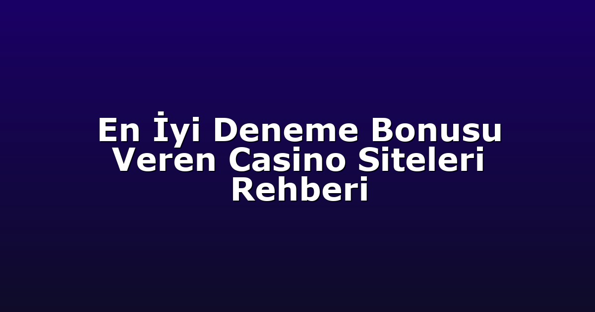 Deneme Bonusu - Anasayfa 5 En İyi Deneme Bonusu Veren Casino Siteleri Rehberi