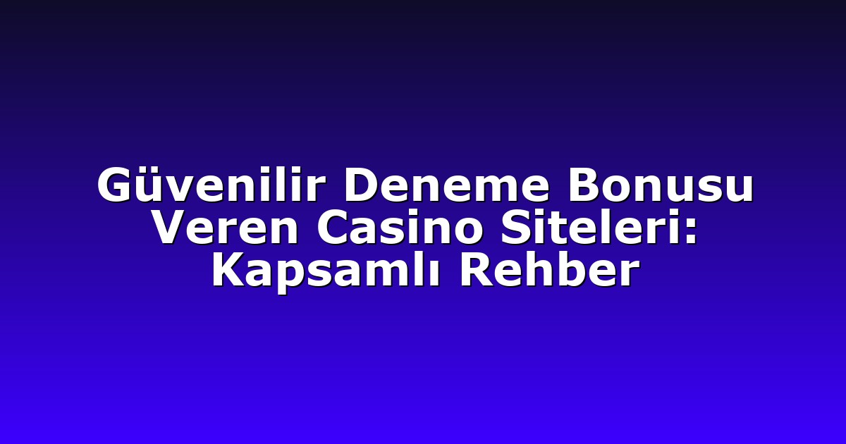 Deneme Bonusu - Anasayfa 4 Güvenilir Deneme Bonusu Veren Casino Siteleri: Kapsamlı Rehber